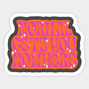 Normal Gets You Nowhere Sticker